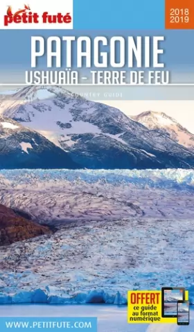 Couverture du produit · Guide Patagonie - Ushuaïa - Terre de Feu 2018-2019 Petit Futé