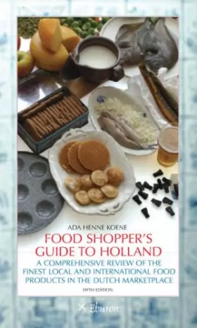Couverture du produit · Food Shopper's Guide to Holland: A Comprehensive Review of the Finest Local and International Food Products in the Dutch Market