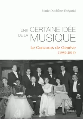 Couverture du produit · Une certaine idée de la musique : Le concours de Genève (1939-2014)