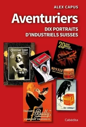 Couverture du produit · Aventuriers: Dix portraits d’industriels suisses