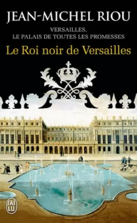 Couverture du produit · Versailles, le palais de toutes les promesses, Tome 2 : Le Roi noir de Versailles (1668-1670)