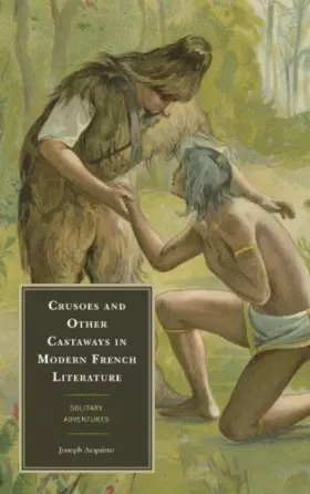 Couverture du produit · Crusoes and Other Castaways in Modern French Literature: Solitary Adventures