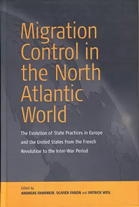 Couverture du produit · Migration Control in the North-Atlantic World : The Evolution of State Practices in Europe and the United States from the Frenc