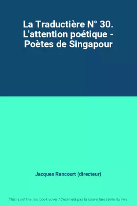 Couverture du produit · La Traductière N° 30. L'attention poétique - Poètes de Singapour