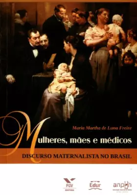 Couverture du produit · Mulheres, mães e médicos : discurso maternalista no Brasil.