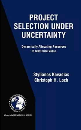 Couverture du produit · Project Selection Under Uncertainty: Dynamically Allocating Resources to Maximize Value