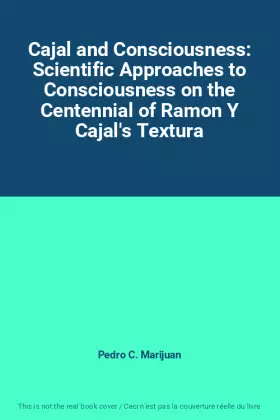 Couverture du produit · Cajal and Consciousness: Scientific Approaches to Consciousness on the Centennial of Ramon Y Cajal's Textura