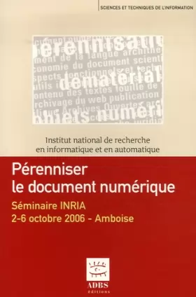 Couverture du produit · Pérenniser le document numérique : Séminaire INRIA 2-6 octobre 2006 - Amboise
