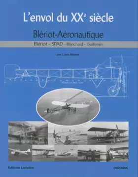 Couverture du produit · L'envol du XXe siècle: Blériot Aéronautique - Blériot, SPAD, Blanchard, Guillemin