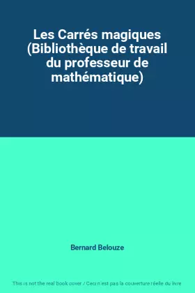Couverture du produit · Les Carrés magiques (Bibliothèque de travail du professeur de mathématique)