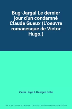 Couverture du produit · Bug-Jargal Le dernier jour d'un condamné Claude Gueux (L'oeuvre romanesque de Victor Hugo.)