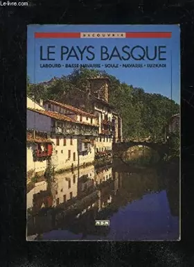 Couverture du produit · Le Pays Basque : Labourd, Basse Navarre, Soule, Navarre, Euzkadi