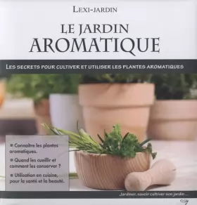 Couverture du produit · Le jardin aromatique: Les secrets pour cultiver et utiliser les plantes aromatiques