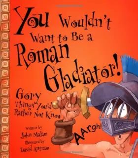 Couverture du produit · You Wouldn't Want to Be a Roman Gladiator!: Gory Things You'd Rather Not Know