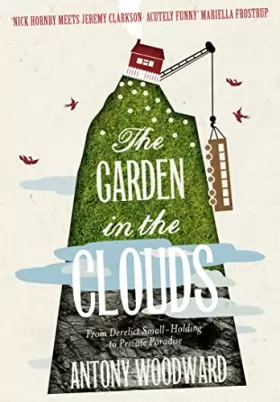 Couverture du produit · The Garden in the Clouds: From Derelict Small-Holding to Private Paradise