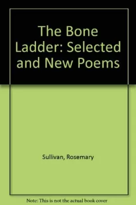 Couverture du produit · The Bone Ladder: Selected and New Poems