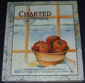 Couverture du produit · Charted Courses: Treasured Recipes from the Auxiliaries of Child and Family Agency of South Eastern Connecticut, Inc