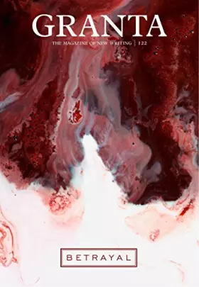 Couverture du produit · Granta 122, Winter 2013: Betrayal