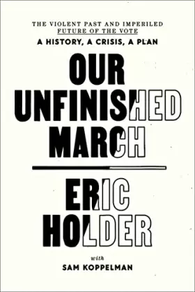 Couverture du produit · Our Unfinished March: The Violent Past and Imperiled Future of the Vote-A History, a Crisis, a Plan