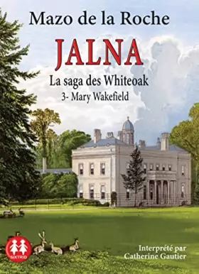 Couverture du produit · Jalna - La saga des Whiteoak - Tome 3 Mary Wakefield