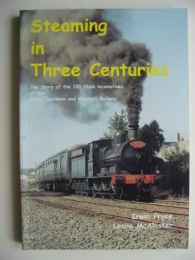 Couverture du produit · Steaming in Three Centuries: The Story of the 101 Class Locomotives of the Great Southern and Western Railway