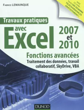 Couverture du produit · Travaux pratiques avec Excel 2007 et 2010 - Fonctions avancées: Fonctions avancées : traitement des données, travail collaborat