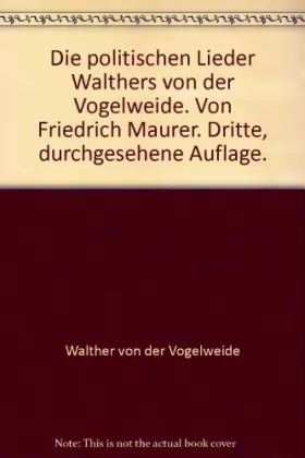 Couverture du produit · Die politischen Lieder Walthers von der Vogelweide. Von Friedrich Maurer. Dritte, durchgesehene Auflage.