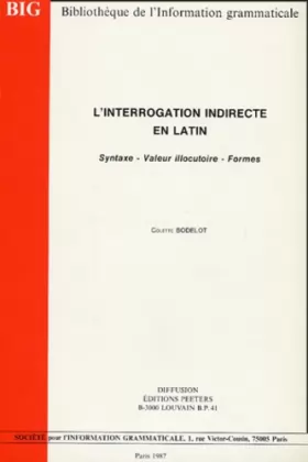 Couverture du produit · L'interrogation indirecte en latin: Syntaxe, Valeur illocutoire, formes