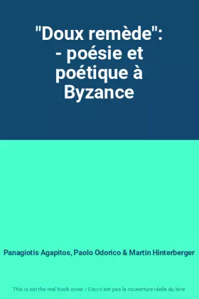 Couverture du produit · "Doux remède": - poésie et poétique à Byzance