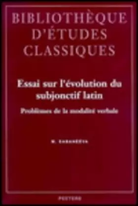 Couverture du produit · Essai Sur L'evolution Du Subjonctif Latin. Problemes De La Modalite Verbale.