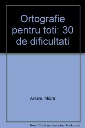 Couverture du produit · Ortografie pentru toți: 30 de dificultăți (Romanian Edition)