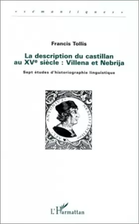 Couverture du produit · La description du castillan au XVe siècle : Villena et Nebrija. Sept études d'historiographie linguistique