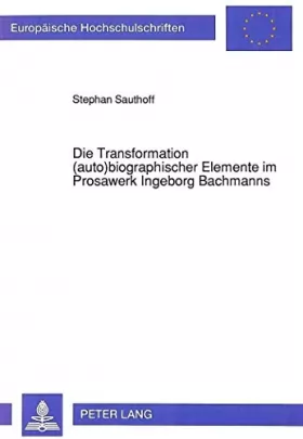Couverture du produit · Die Transformation (Auto)Biographischer Elemente Im Prosawerk Ingeborg Bachmanns