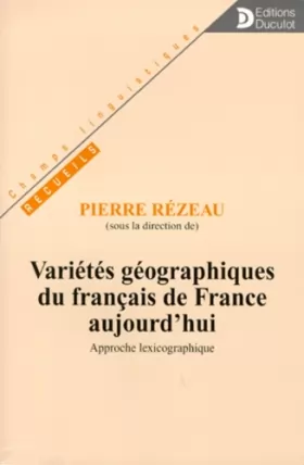 Couverture du produit · Variétés géographiques du français de France aujourd'hui. Approche lexicographique
