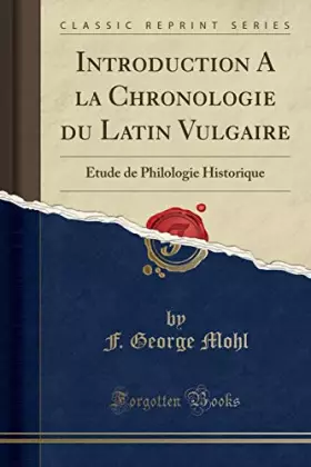 Couverture du produit · Introduction a la Chronologie Du Latin Vulgaire: Étude de Philologie Historique (Classic Reprint)