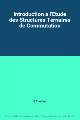 Introduction a l'Etude des Structures Ternaires de Commutation - S Thelliez