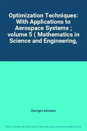 Couverture du produit · Optimization Techniques: With Applications to Aerospace Systems  volume 5 ( Mathematics in Science and Engineering,