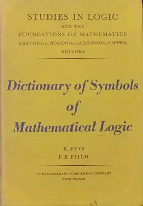 Dictionary of Symbols of Mathematical Logic - Robert Feys et Frederic B. Fitch