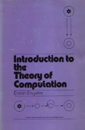 Introduction to the theory of computation (Computer science and applied mathematics) - Erwin Engeler