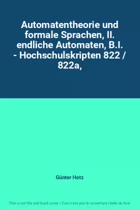 Couverture du produit · Automatentheorie und formale Sprachen, II. endliche Automaten, B.I. - Hochschulskripten 822 / 822a,