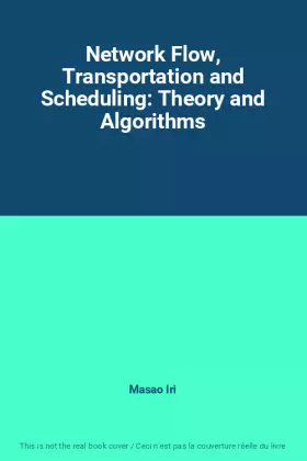 Network Flow, Transportation and Scheduling: Theory and Algorithms - Masao Iri
