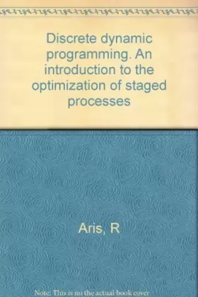 Couverture du produit · Discrete dynamic programming: An introduction to the optimization of staged processes