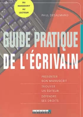 Couverture du produit · Guide pratique de l'écrivain : Présenter son manuscrit - Trouver un éditeur - Défendre ses droits
