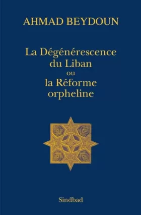 Couverture du produit · La Dégénérescence du Liban ou la Réforme orpheline