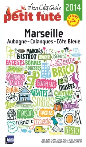 Couverture du produit · MON CITY GUIDE MARSEILLE 2014 PETIT FUTE: AUBAGNE - CALANQUES - COTE BLEUE / + CE GUIDE OFFERT EN VERSION NUMERIQUE