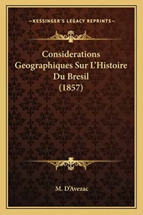 Couverture du produit · Considerations Geographiques Sur L'Histoire Du Bresil (1857)