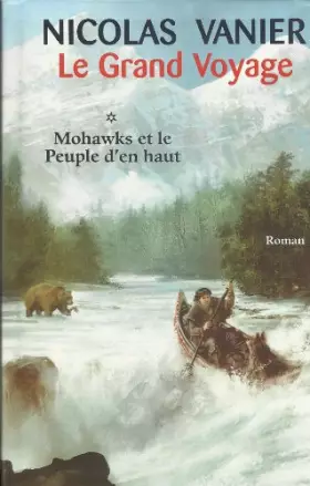 Couverture du produit · Le grand voyage, Tome 1 : Mohawks et le Peuple d'en haut