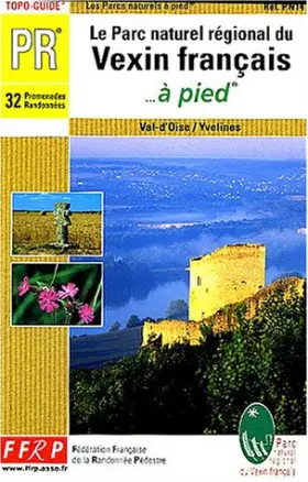 Couverture du produit · Le Parc naturel Régional du Véxin français... à pied: 32 promenades randonnées