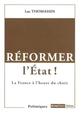 Couverture du produit · Réformer l'Etat ! : La France du choix