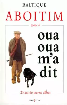 Couverture du produit · Aboitim, oua oua m'a dit, tome 4 : Vingt ans de secrets d'Etat